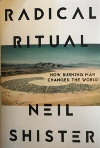 Radical Ritual; How Burning Man Changed the World by Neil Shister