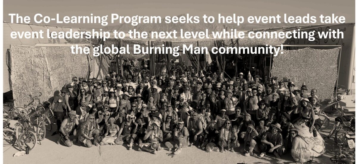 The Co-Learning Program seeks to help event leads take event leadership to the next level while connecting with the global Burning Man community!