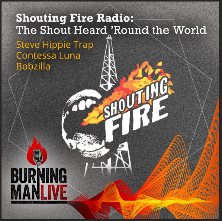 Shouting Fire Radio: The Shout Heard 'Round the World | Burning Man